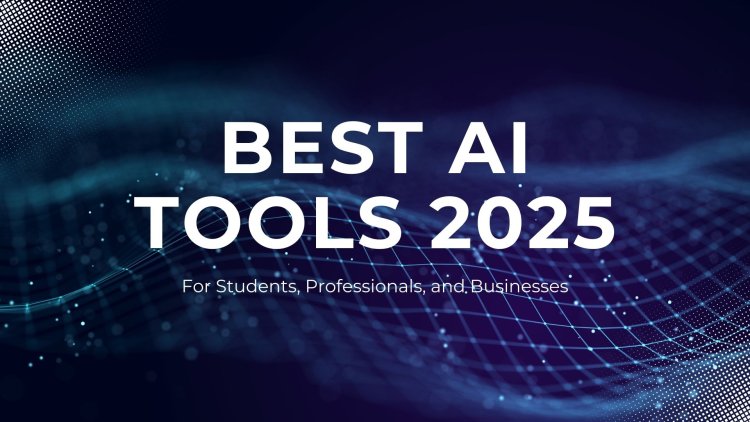 Best AI Tools for Students, Professionals, and Businesses in 2025